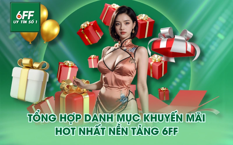 Trang Chủ 8 Tổng hợp danh mục khuyến mãi HOT nhất nền tảng 6FF