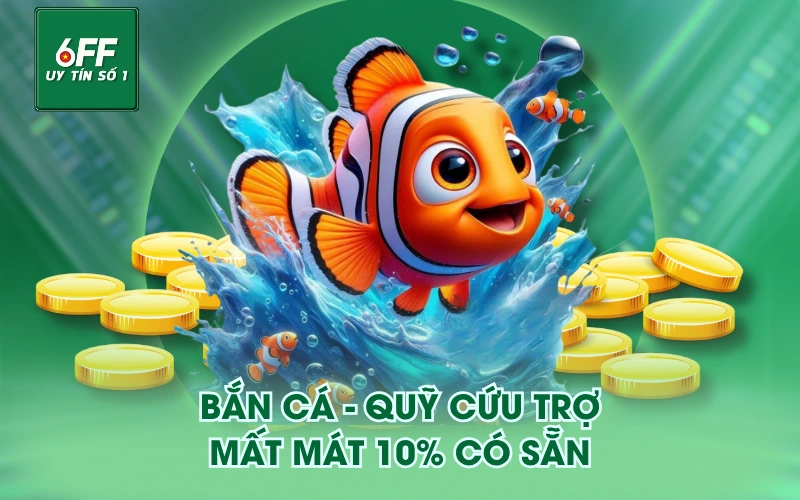 Khuyến Mãi 3 Bắn cá - Quỹ cứu trợ mất mát 10% có sẵn