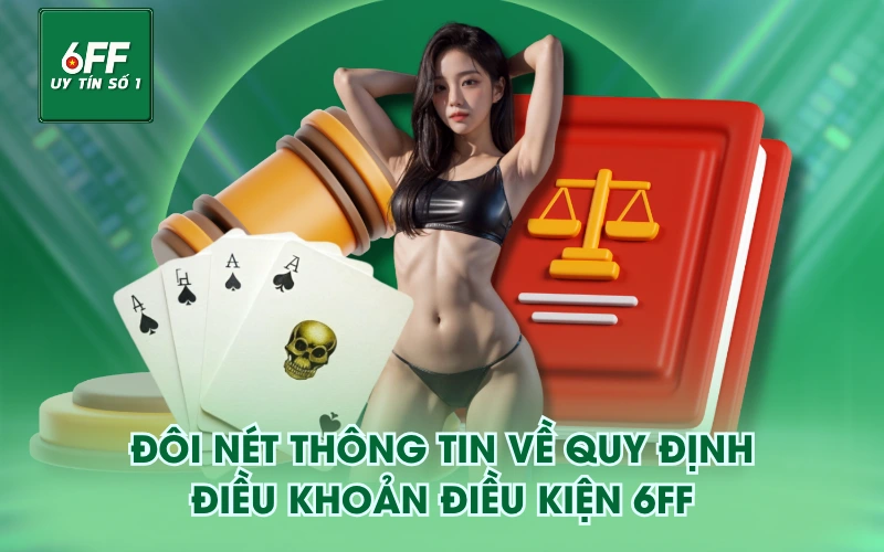Điều Khoản Điều Kiện 1 Đôi nét thông tin về quy định điều khoản điều kiện 6FF