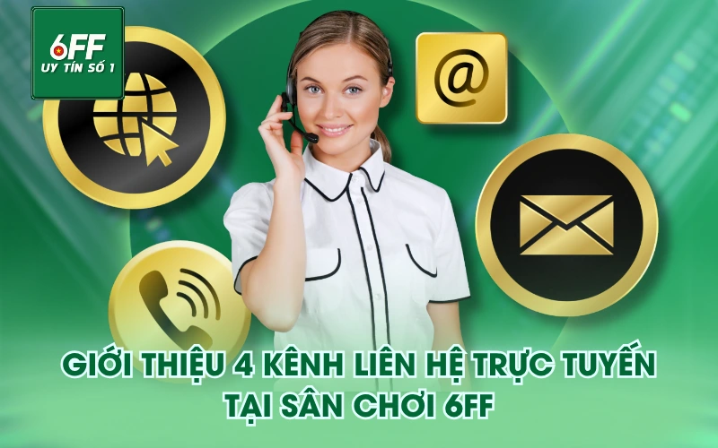 Liên Hệ 1 Giới thiệu 4 kênh liên hệ trực tuyến tại sân chơi 6FF