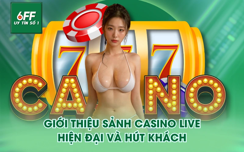 Giới Thiệu 4 Giới thiệu sảnh casino live hiện đại và hút khách