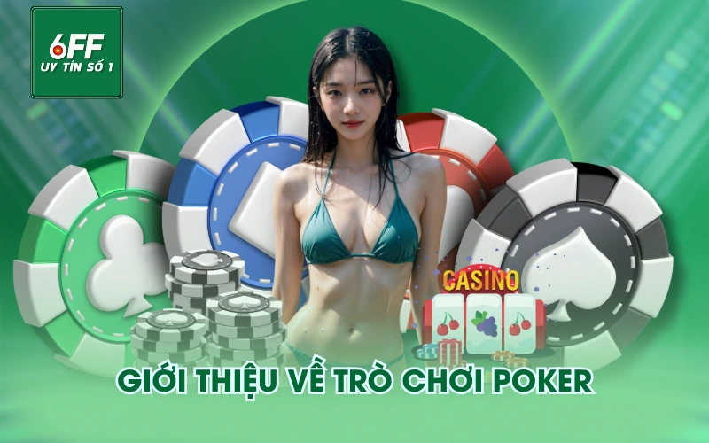 Thứ Tự Bài Trong Poker - Xếp Hạng Từ Yếu Đến Mạnh 2 Giới thiệu về trò chơi poker