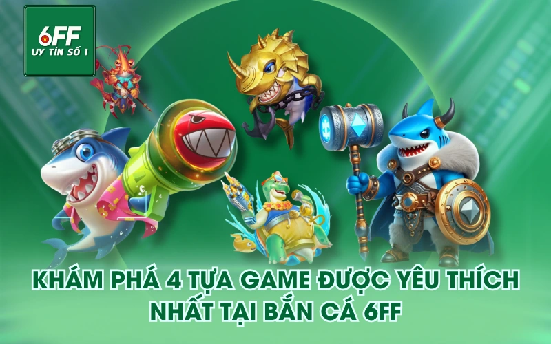 Bắn Cá 2 Khám phá 4 tựa game được yêu thích nhất tại Bắn Cá 6FF