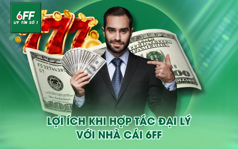 hợp tác đại lý 1 Lợi ích khi hợp tác đại lý với nhà cái 6FF