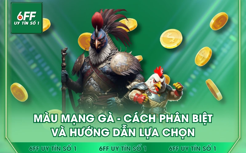 Màu Mạng Gà - Cách Phân Biệt Và Hướng Dẫn Lựa Chọn 1 Màu Mạng Gà - Cách Phân Biệt Và Hướng Dẫn Lựa Chọn