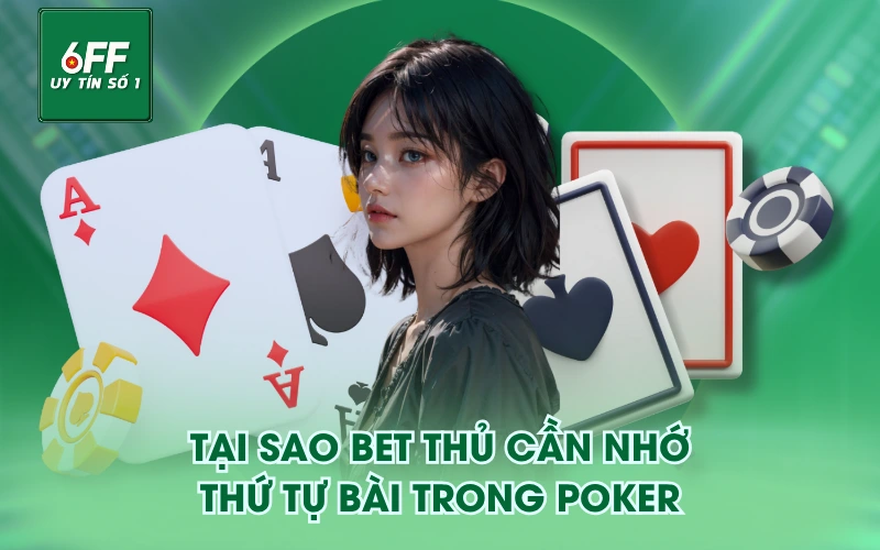 Thứ Tự Bài Trong Poker - Xếp Hạng Từ Yếu Đến Mạnh 6 Tại sao bet thủ cần nhớ thứ tự bài trong poker